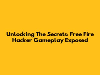 Unlocking The Secrets: Free Fire Hacker Gameplay Exposed