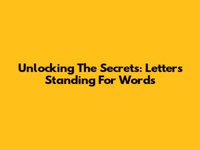 Unlocking The Secrets: Letters Standing For Words