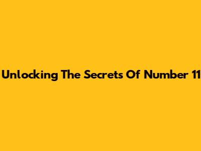 Unlocking The Secrets Of Number 11