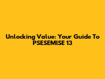 Unlocking Value: Your Guide To PSESEMISE 13