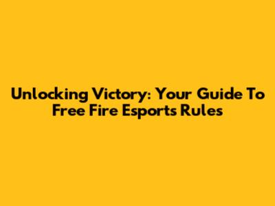 Unlocking Victory: Your Guide To Free Fire Esports Rules