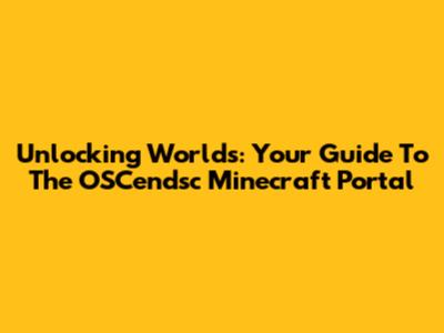 Unlocking Worlds: Your Guide To The OSCendsc Minecraft Portal