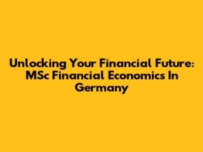 Unlocking Your Financial Future: MSc Financial Economics In Germany