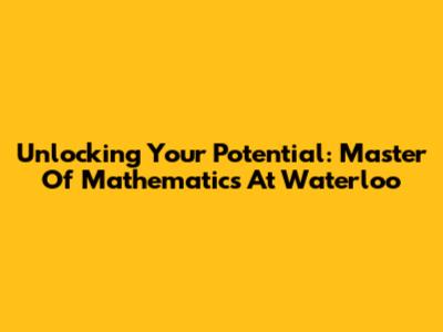 Unlocking Your Potential: Master Of Mathematics At Waterloo