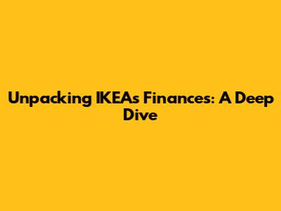 Unpacking IKEA's Finances: A Deep Dive