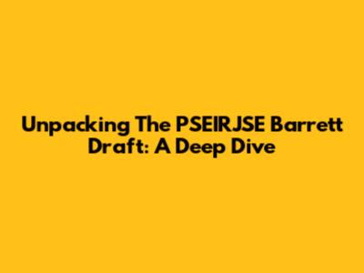 Unpacking The PSEIRJSE Barrett Draft: A Deep Dive
