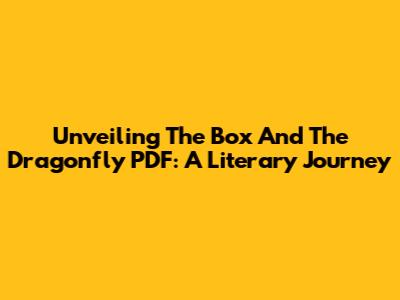 Unveiling 'The Box And The Dragonfly' PDF: A Literary Journey