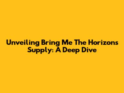 Unveiling Bring Me The Horizon's Supply: A Deep Dive