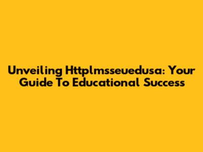 Unveiling Httplmsseuedusa: Your Guide To Educational Success