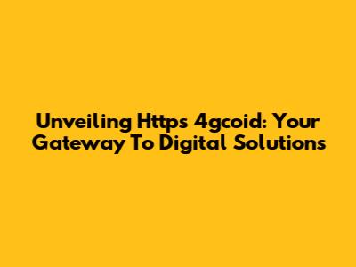 Unveiling Https 4gcoid: Your Gateway To Digital Solutions