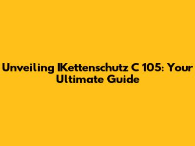 Unveiling IKettenschutz C 105: Your Ultimate Guide