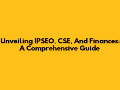 Unveiling IPSEO, CSE, And Finances: A Comprehensive Guide