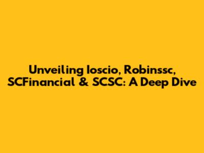 Unveiling Ioscio, Robinssc, SCFinancial & SCSC: A Deep Dive