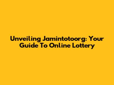 Unveiling Jamintotoorg: Your Guide To Online Lottery