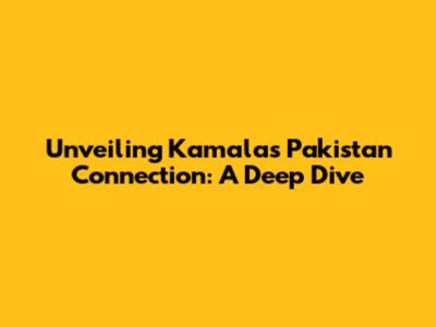 Unveiling Kamala's Pakistan Connection: A Deep Dive