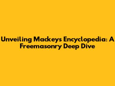 Unveiling Mackey's Encyclopedia: A Freemasonry Deep Dive