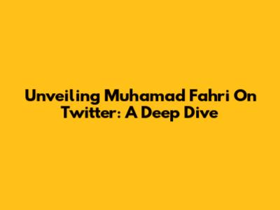 Unveiling Muhamad Fahri On Twitter: A Deep Dive