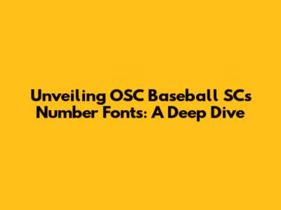 Unveiling OSC Baseball SC's Number Fonts: A Deep Dive