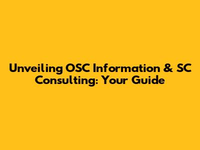 Unveiling OSC Information & SC Consulting: Your Guide