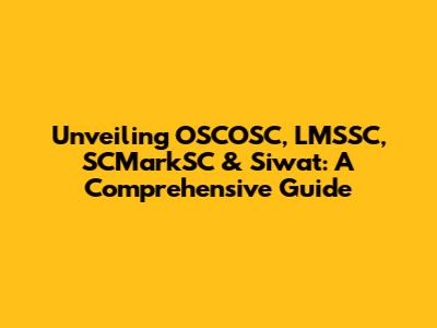 Unveiling OSCOSC, LMSSC, SCMarkSC & Siwat: A Comprehensive Guide