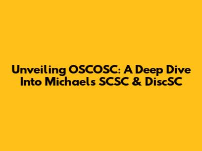 Unveiling OSCOSC: A Deep Dive Into Michael's SCSC & DiscSC