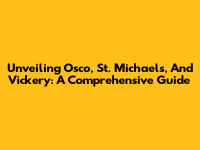 Unveiling Osco, St. Michael's, And Vickery: A Comprehensive Guide
