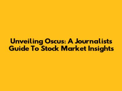 Unveiling Oscus: A Journalist's Guide To Stock Market Insights