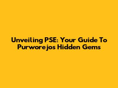 Unveiling PSE: Your Guide To Purworejo's Hidden Gems