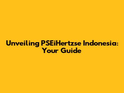 Unveiling PSEiHertzse Indonesia: Your Guide