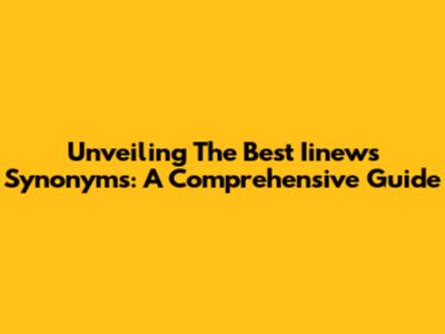 Unveiling The Best Iinews Synonyms: A Comprehensive Guide