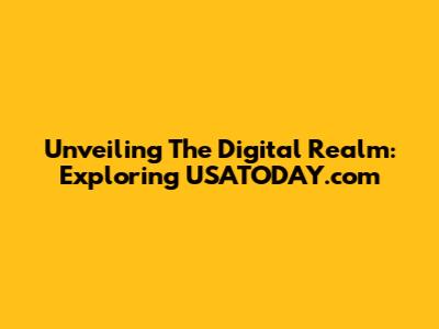 Unveiling The Digital Realm: Exploring USATODAY.com