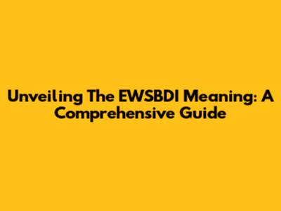 Unveiling The EWSBDI Meaning: A Comprehensive Guide