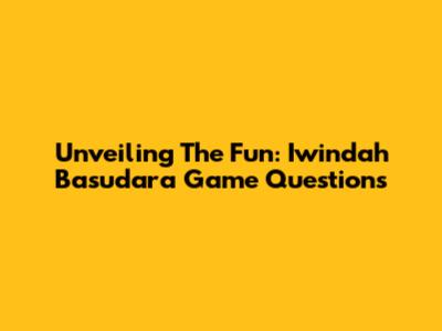 Unveiling The Fun: Iwindah Basudara Game Questions