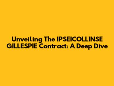 Unveiling The IPSEICOLLINSE GILLESPIE Contract: A Deep Dive