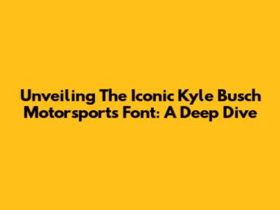 Unveiling The Iconic Kyle Busch Motorsports Font: A Deep Dive