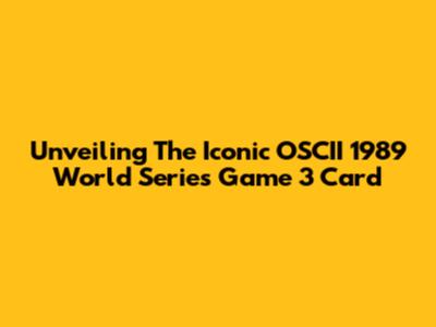 Unveiling The Iconic OSCII 1989 World Series Game 3 Card