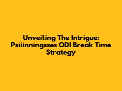 Unveiling The Intrigue: Psiiinningsse's ODI Break Time Strategy