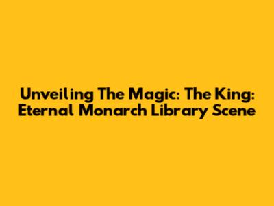 Unveiling The Magic: 'The King: Eternal Monarch' Library Scene