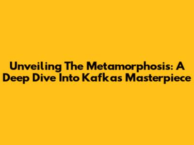 Unveiling The Metamorphosis: A Deep Dive Into Kafka's Masterpiece