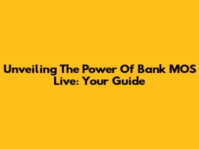 Unveiling The Power Of Bank MOS Live: Your Guide