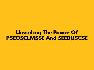 Unveiling The Power Of PSEOSCLMSSE And SEEDUSCSE