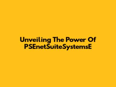 Unveiling The Power Of PSEnetSuiteSystemsE
