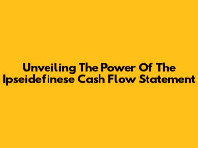 Unveiling The Power Of The Ipseidefinese Cash Flow Statement