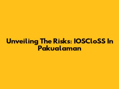 Unveiling The Risks: IOSCloSS In Pakualaman