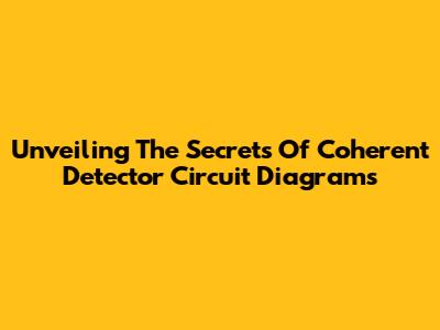Unveiling The Secrets Of Coherent Detector Circuit Diagrams