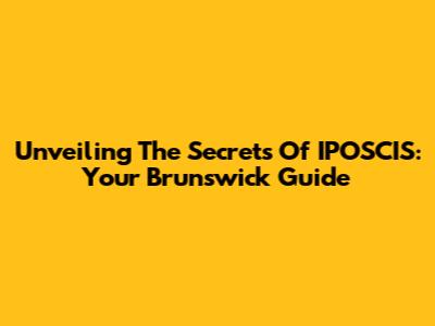 Unveiling The Secrets Of IPOSCIS: Your Brunswick Guide