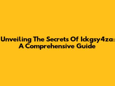 Unveiling The Secrets Of Ickgsy4za: A Comprehensive Guide