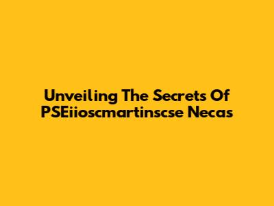 Unveiling The Secrets Of PSEiioscmartinscse Necas
