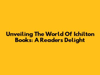 Unveiling The World Of Ichilton Books: A Reader's Delight