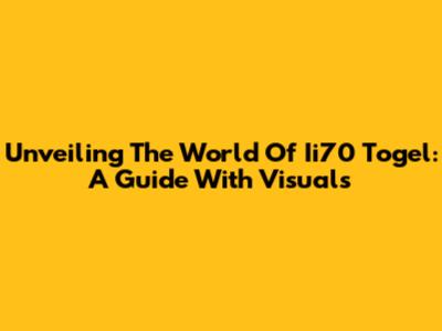 Unveiling The World Of Ii70 Togel: A Guide With Visuals